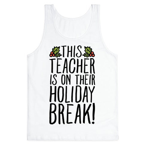 This Teacher Is On Their Holiday Break Tank Top